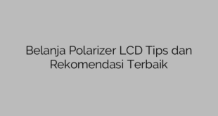 Belanja Polarizer LCD Tips dan Rekomendasi Terbaik