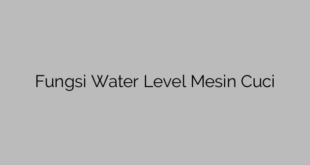 Fungsi Water Level Mesin Cuci
