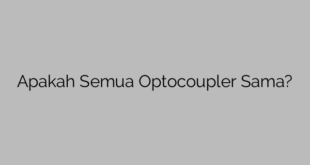 Apakah Semua Optocoupler Sama?