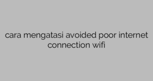 cara mengatasi avoided poor internet connection wifi